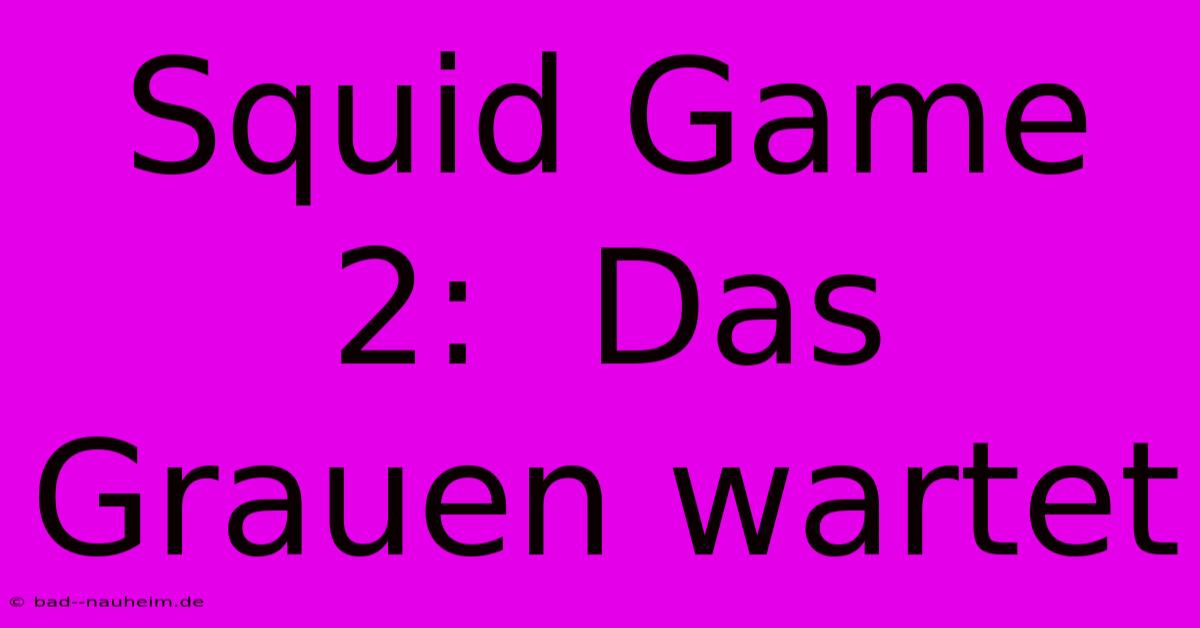 Squid Game 2:  Das Grauen Wartet