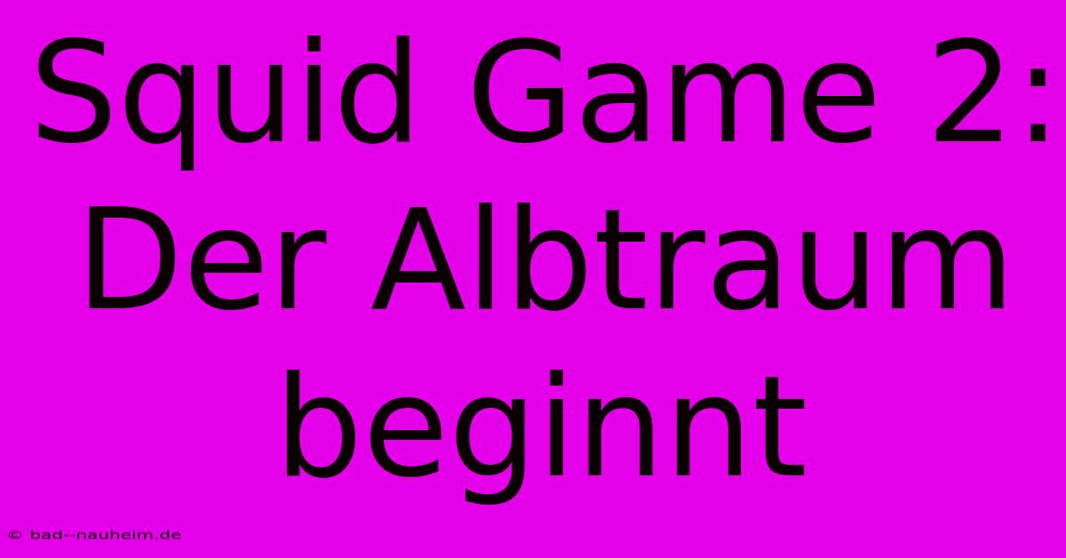 Squid Game 2:  Der Albtraum Beginnt