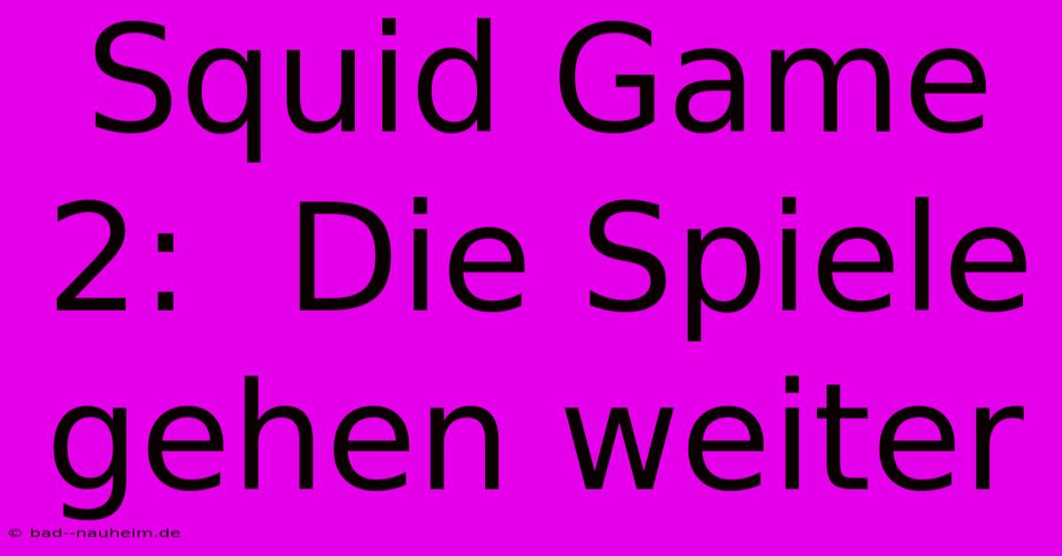 Squid Game 2:  Die Spiele Gehen Weiter