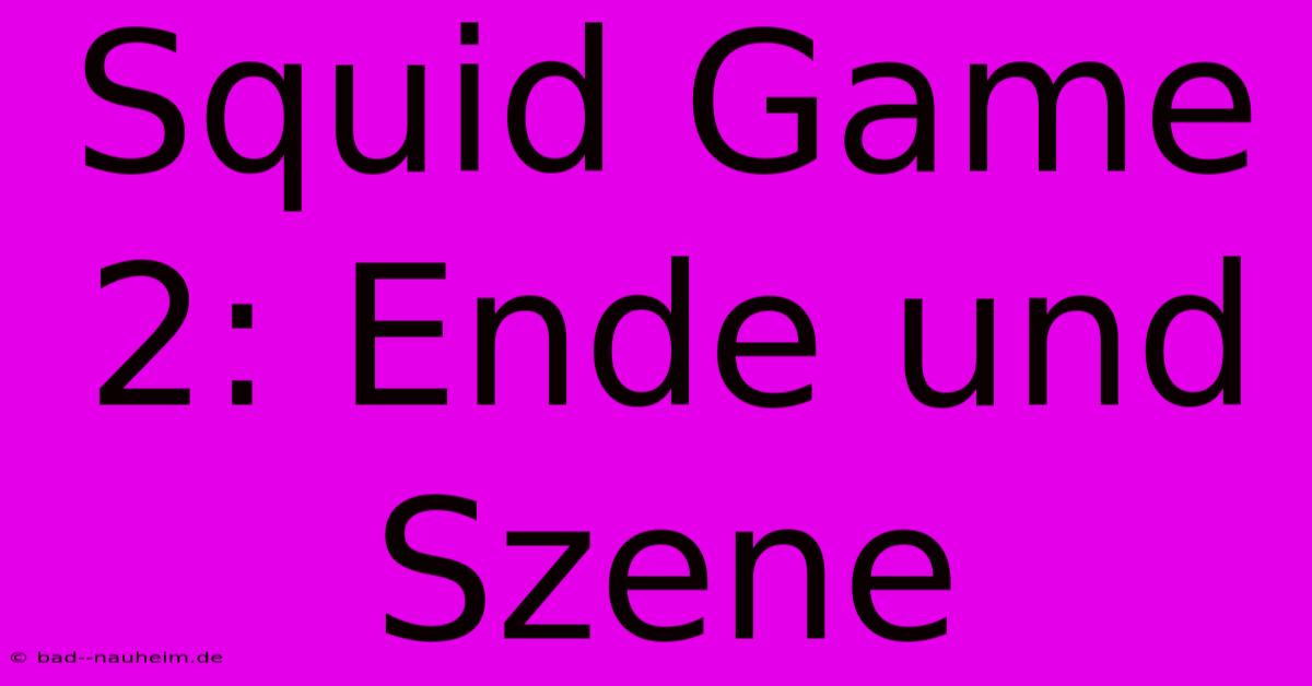 Squid Game 2: Ende Und Szene