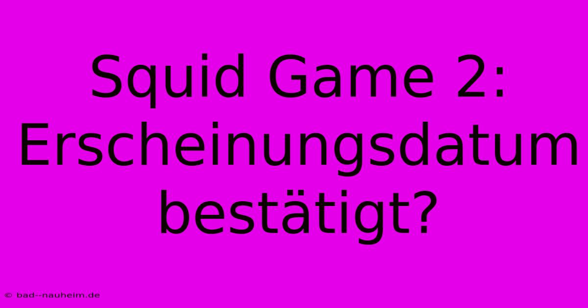 Squid Game 2: Erscheinungsdatum Bestätigt?