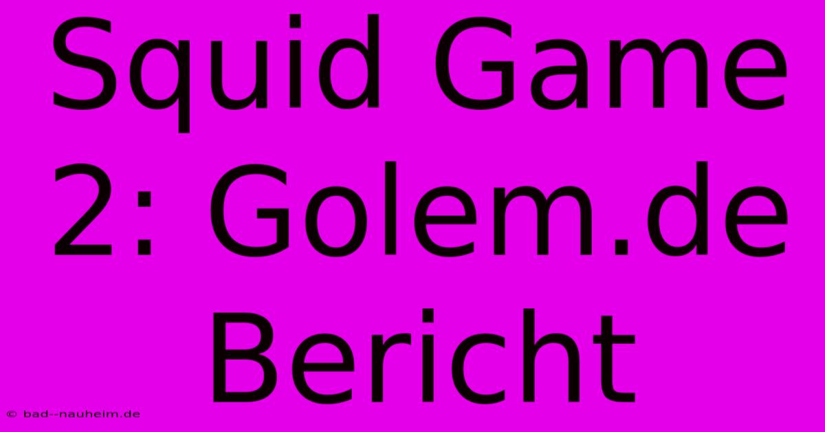 Squid Game 2: Golem.de Bericht