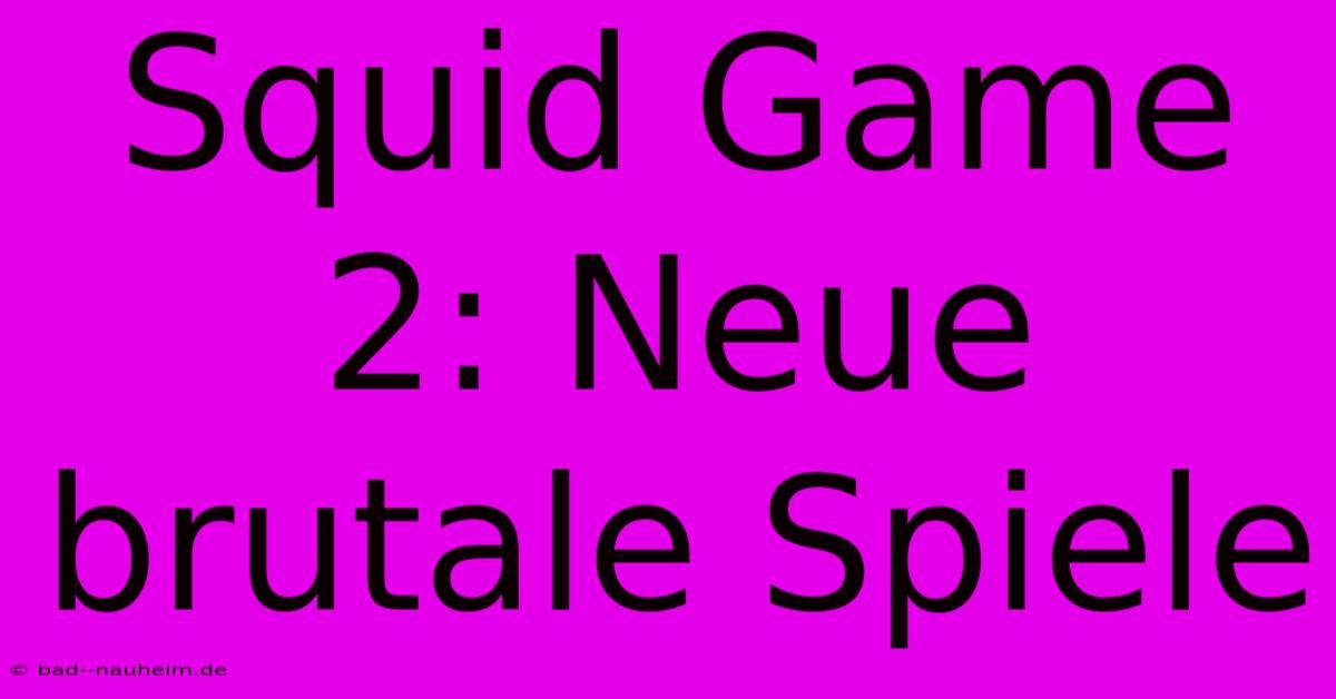 Squid Game 2: Neue Brutale Spiele