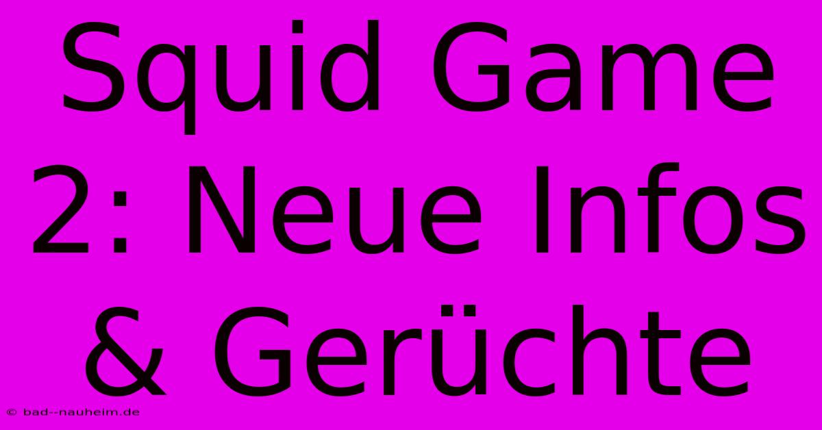 Squid Game 2: Neue Infos & Gerüchte