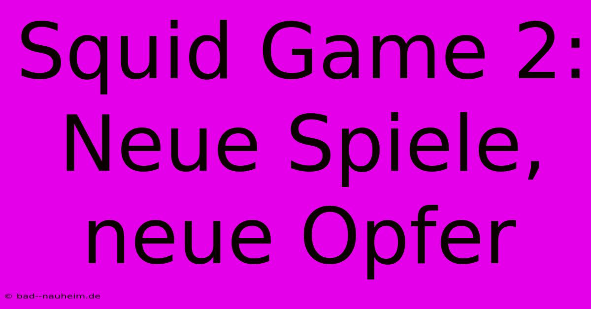 Squid Game 2:  Neue Spiele, Neue Opfer