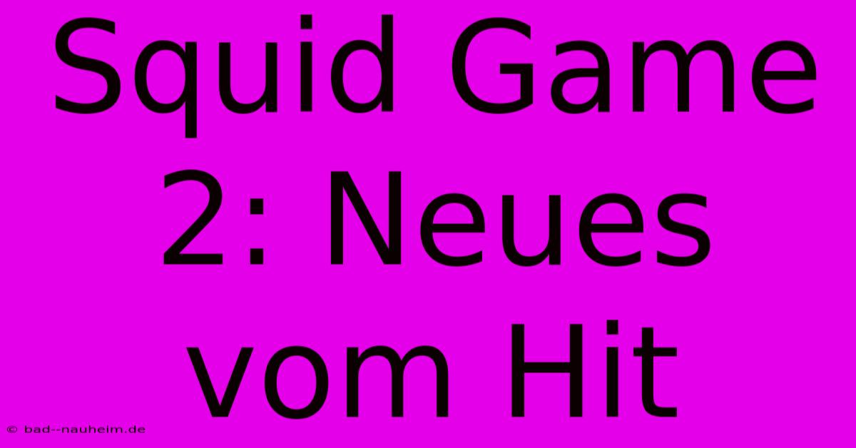 Squid Game 2: Neues Vom Hit