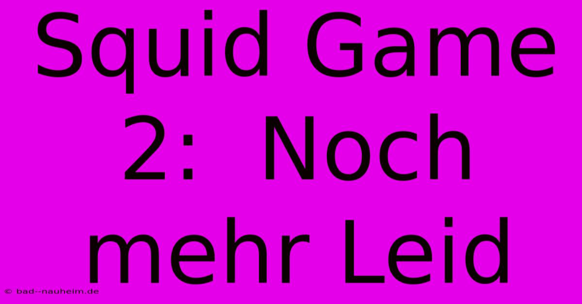 Squid Game 2:  Noch Mehr Leid