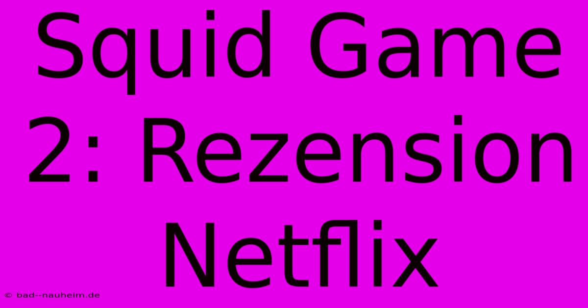 Squid Game 2: Rezension Netflix