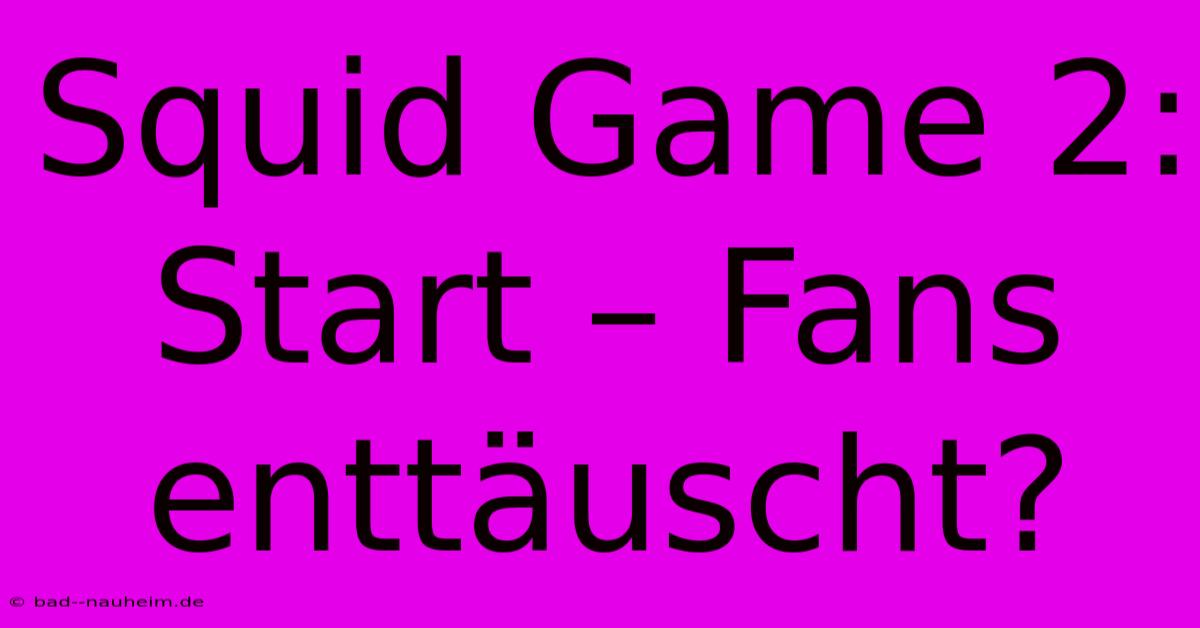 Squid Game 2:  Start – Fans Enttäuscht?