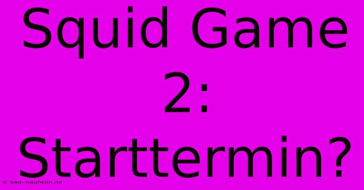 Squid Game 2: Starttermin?