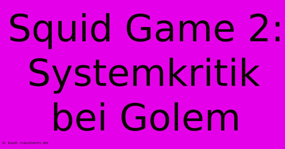 Squid Game 2: Systemkritik Bei Golem