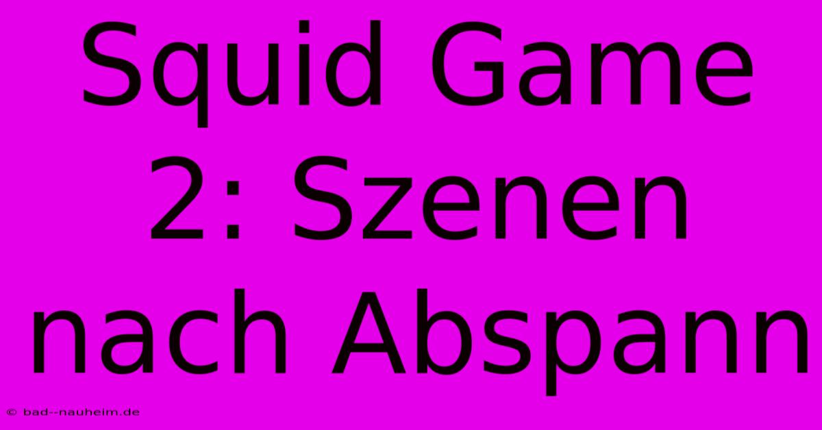 Squid Game 2: Szenen Nach Abspann