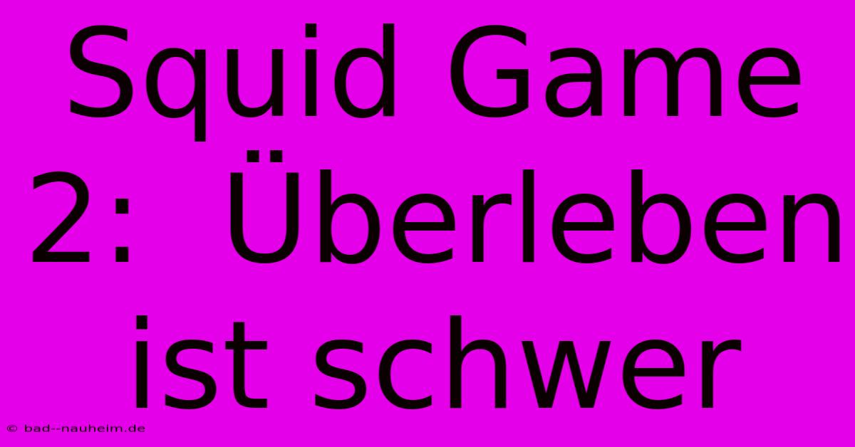 Squid Game 2:  Überleben Ist Schwer