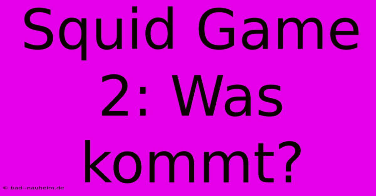 Squid Game 2: Was Kommt?