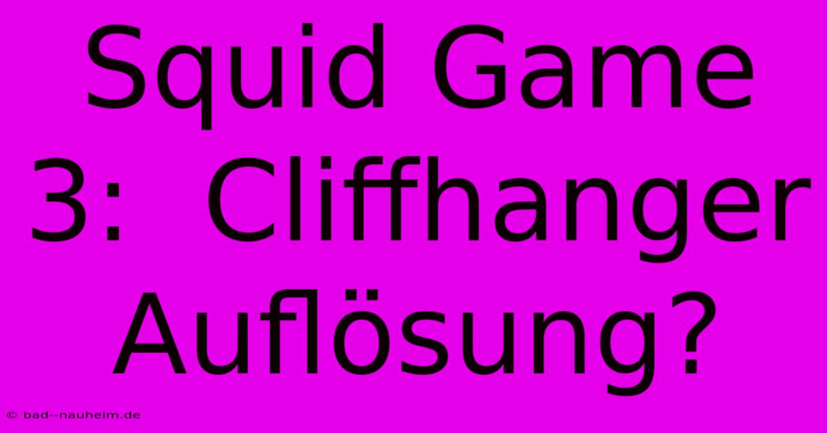 Squid Game 3:  Cliffhanger Auflösung?