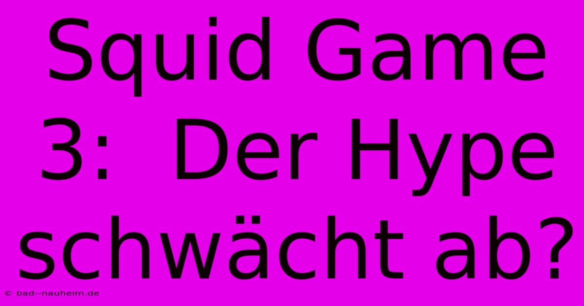 Squid Game 3:  Der Hype Schwächt Ab?