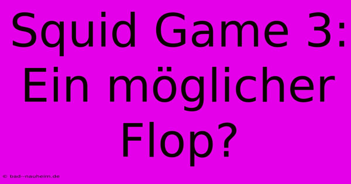 Squid Game 3:  Ein Möglicher Flop?