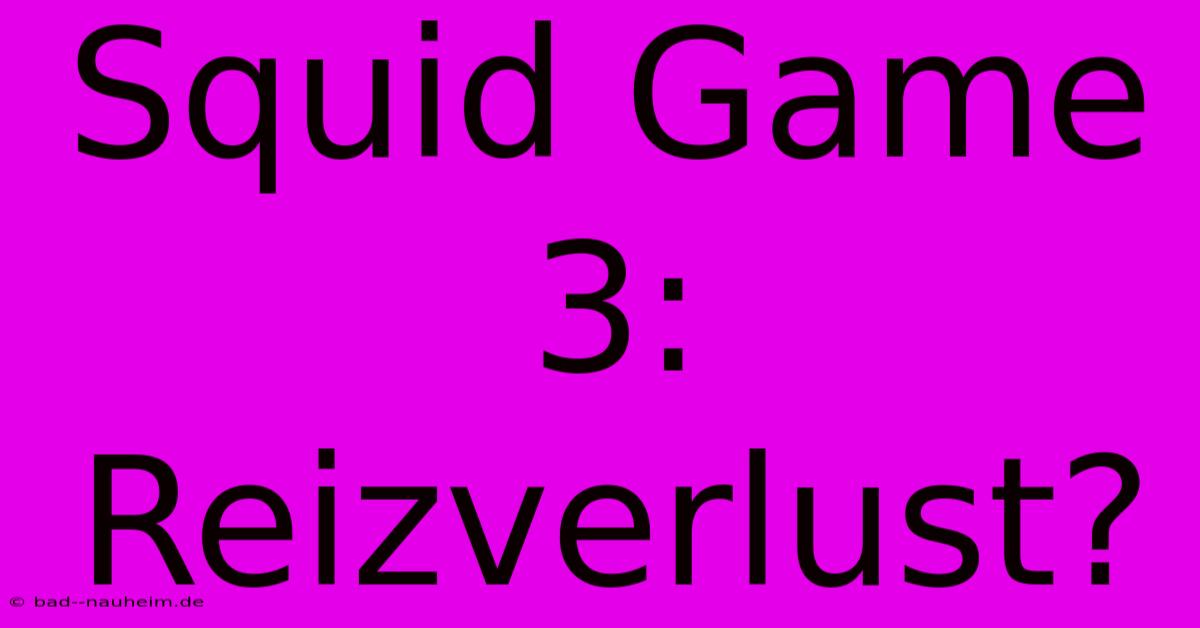 Squid Game 3: Reizverlust?