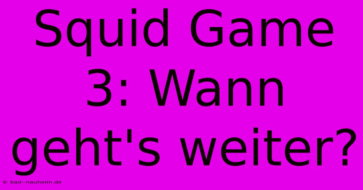 Squid Game 3: Wann Geht's Weiter?