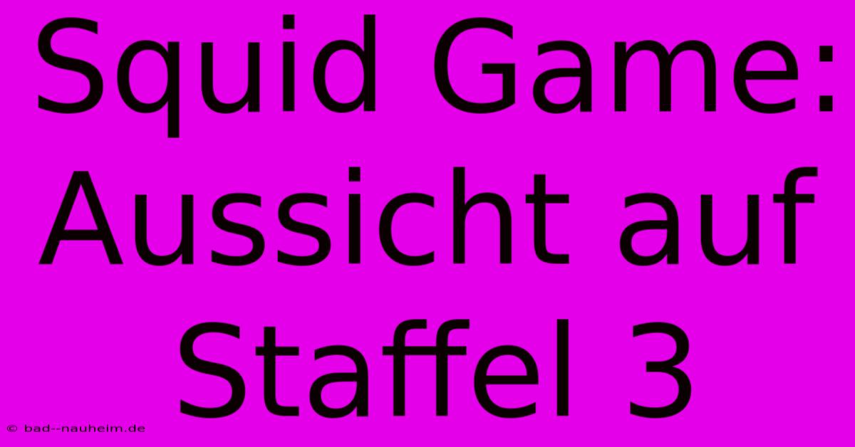 Squid Game: Aussicht Auf Staffel 3