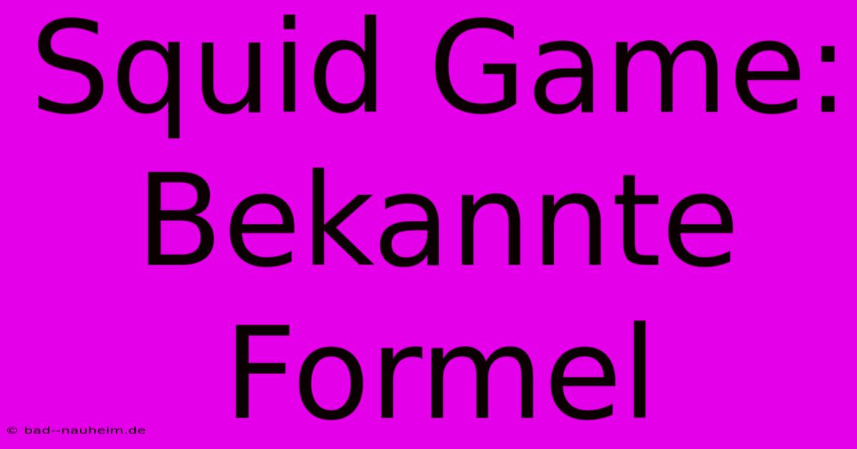 Squid Game:  Bekannte Formel