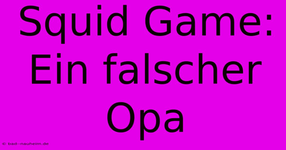 Squid Game:  Ein Falscher Opa