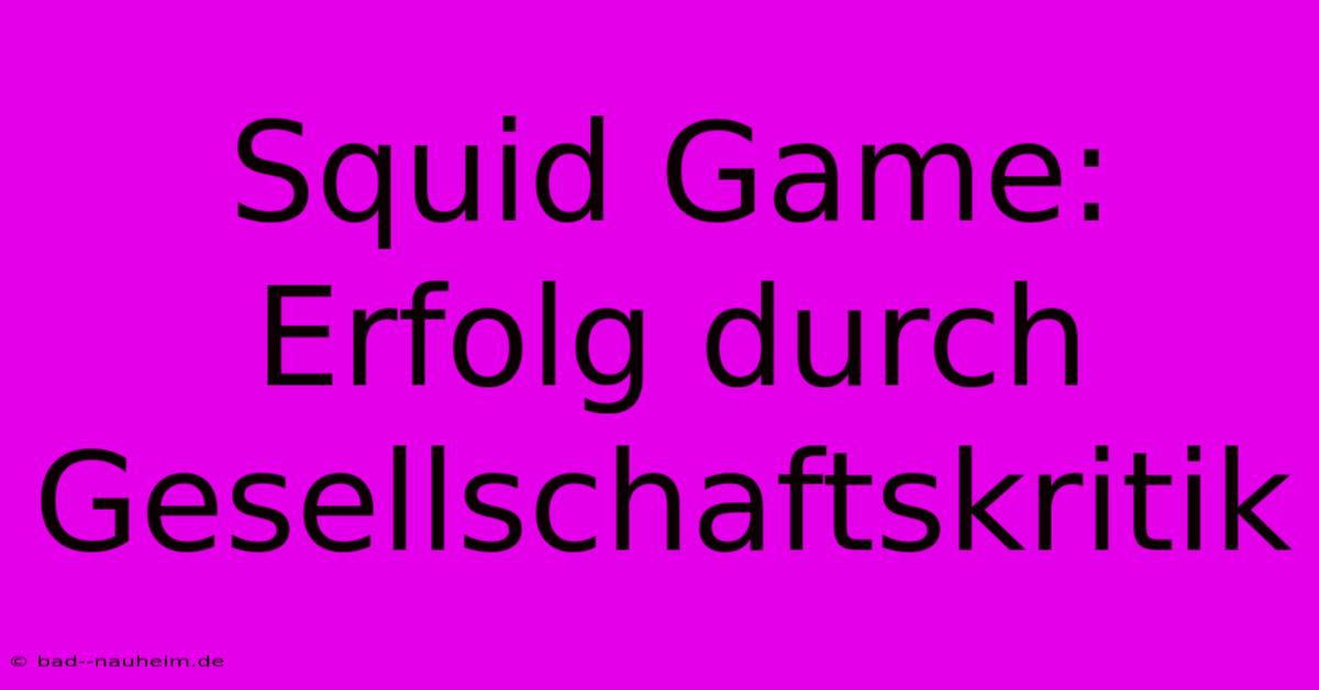 Squid Game: Erfolg Durch Gesellschaftskritik