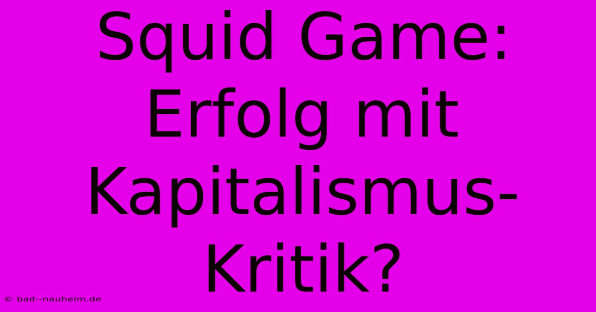 Squid Game:  Erfolg Mit Kapitalismus-Kritik?