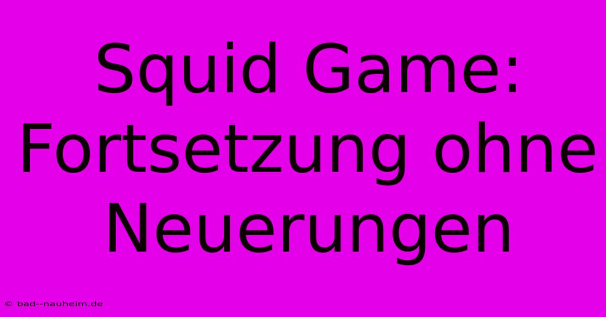 Squid Game: Fortsetzung Ohne Neuerungen