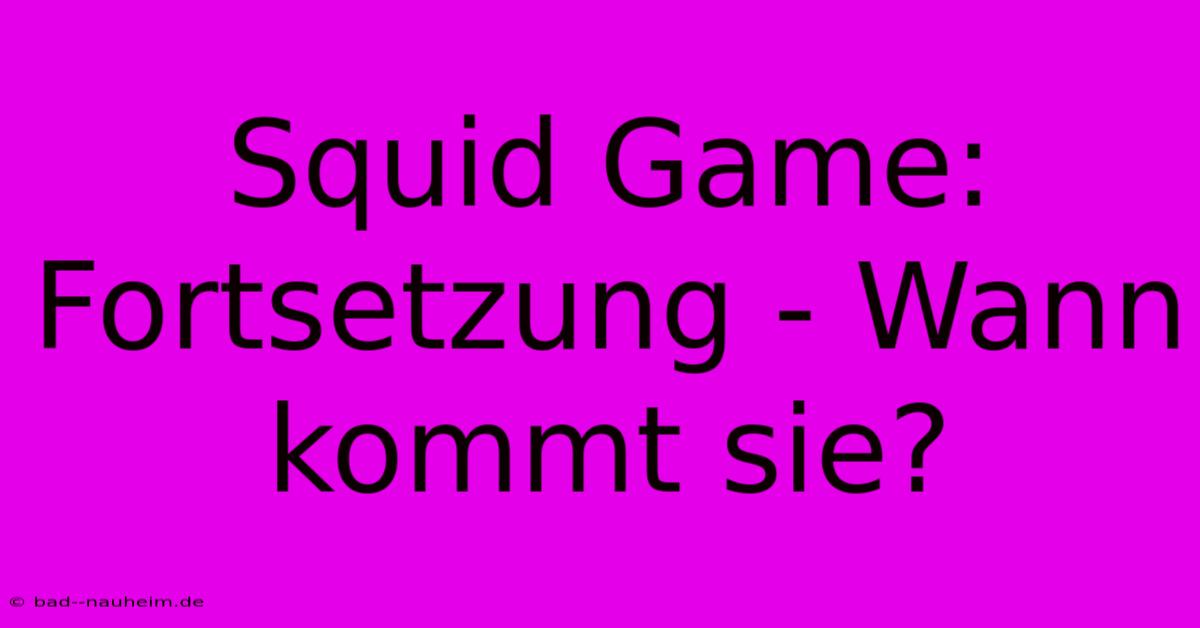 Squid Game: Fortsetzung - Wann Kommt Sie?