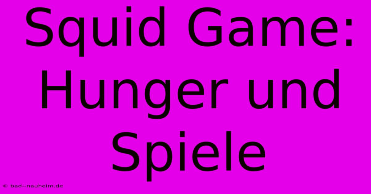 Squid Game:  Hunger Und Spiele