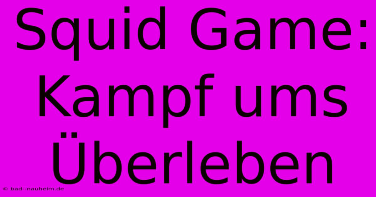 Squid Game:  Kampf Ums Überleben