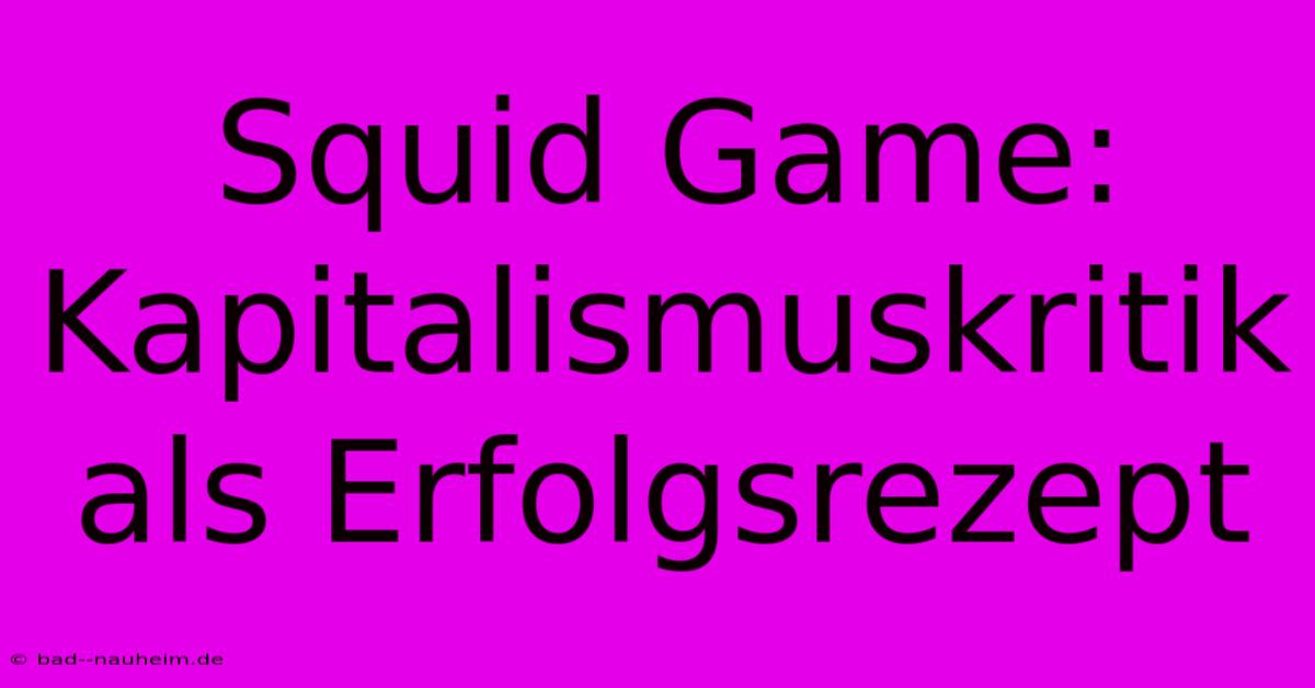 Squid Game: Kapitalismuskritik Als Erfolgsrezept