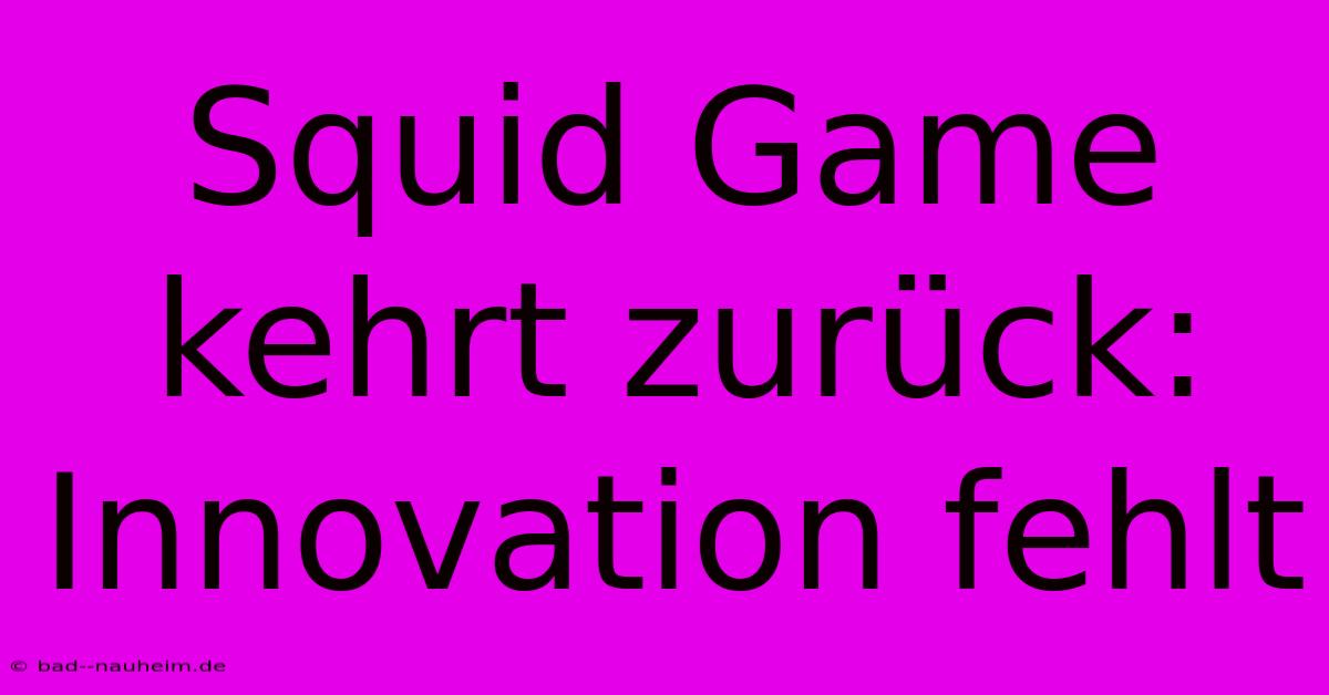 Squid Game Kehrt Zurück: Innovation Fehlt