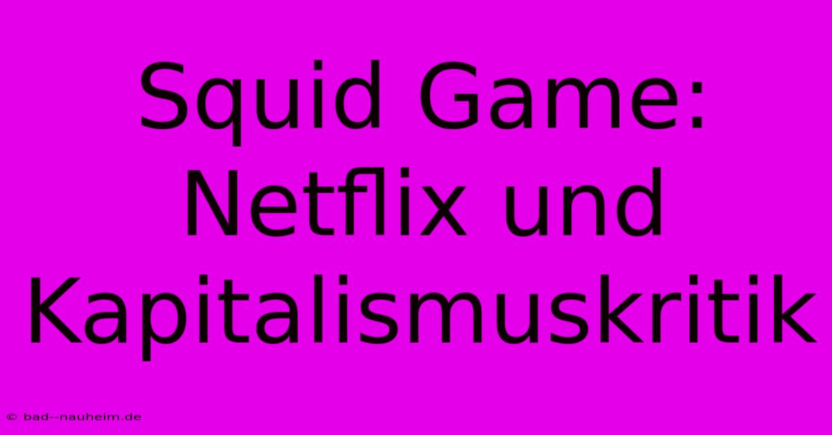 Squid Game: Netflix Und Kapitalismuskritik