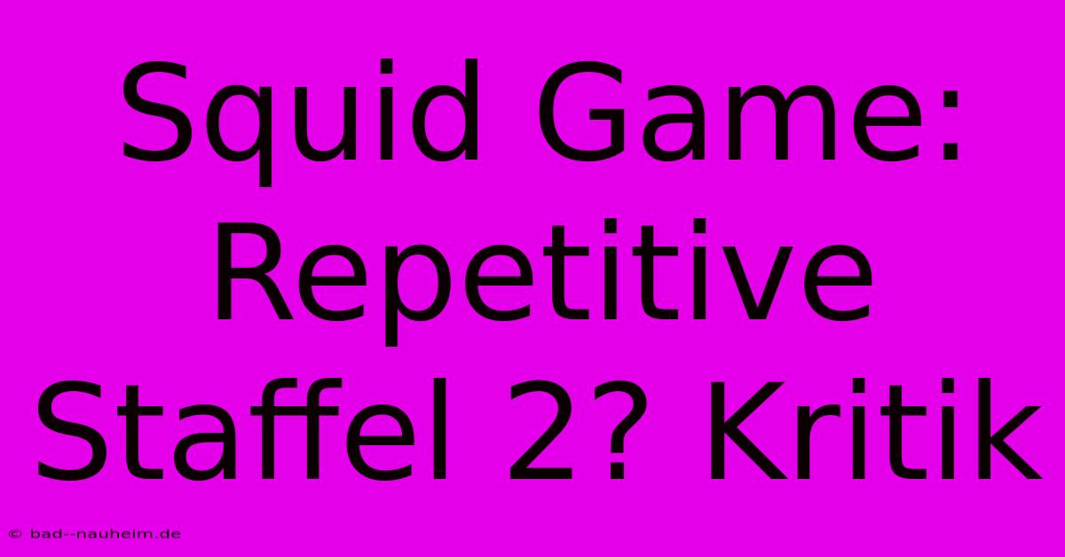 Squid Game: Repetitive Staffel 2? Kritik