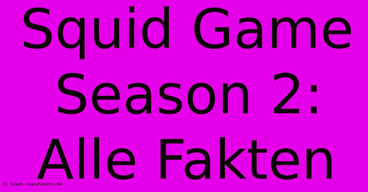 Squid Game Season 2: Alle Fakten