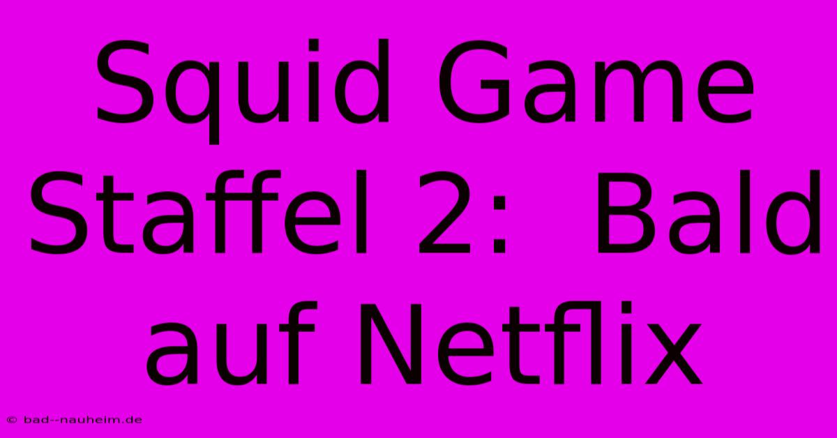 Squid Game Staffel 2:  Bald Auf Netflix