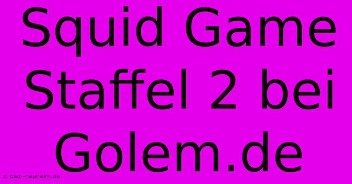 Squid Game Staffel 2 Bei Golem.de