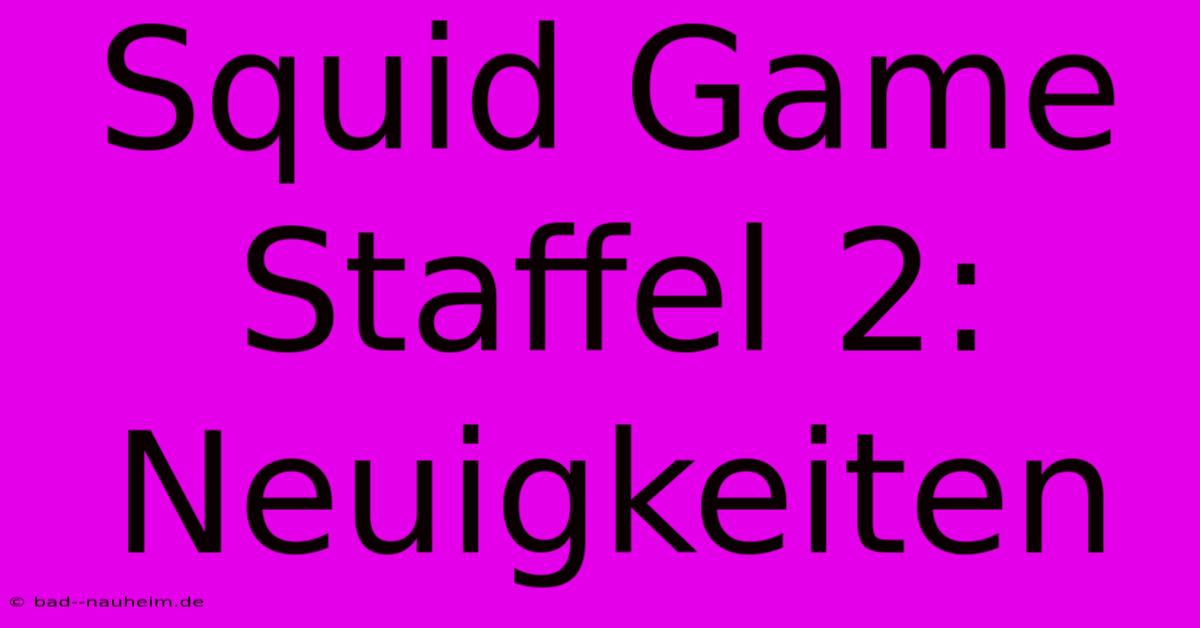 Squid Game Staffel 2: Neuigkeiten