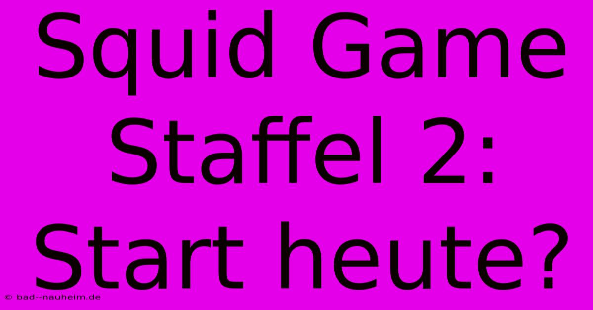 Squid Game Staffel 2:  Start Heute?