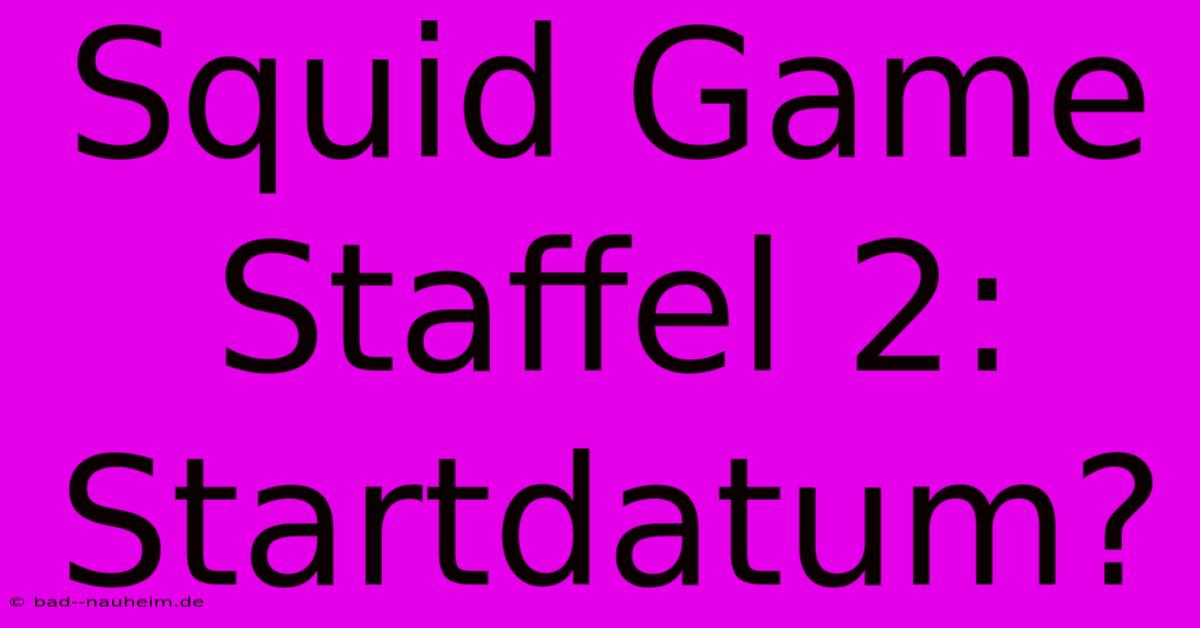 Squid Game Staffel 2: Startdatum?