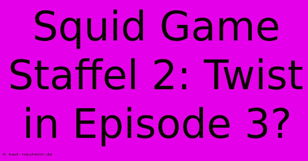 Squid Game Staffel 2: Twist In Episode 3?