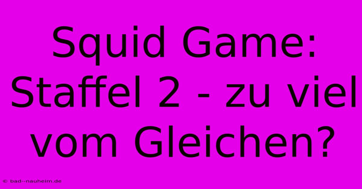 Squid Game: Staffel 2 - Zu Viel Vom Gleichen?