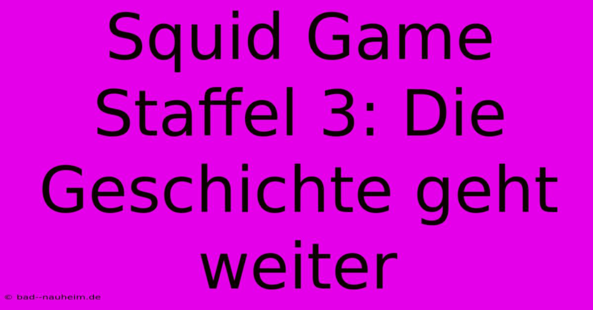 Squid Game Staffel 3: Die Geschichte Geht Weiter