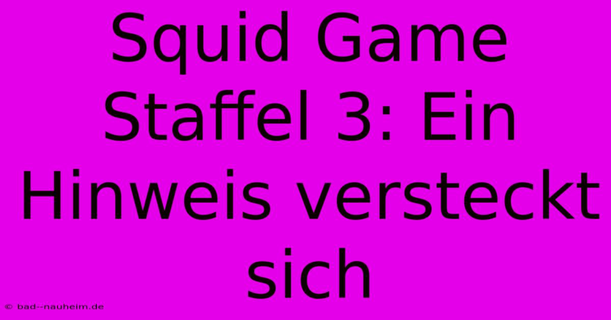 Squid Game Staffel 3: Ein Hinweis Versteckt Sich