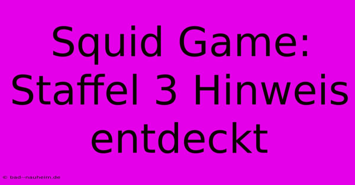 Squid Game: Staffel 3 Hinweis Entdeckt