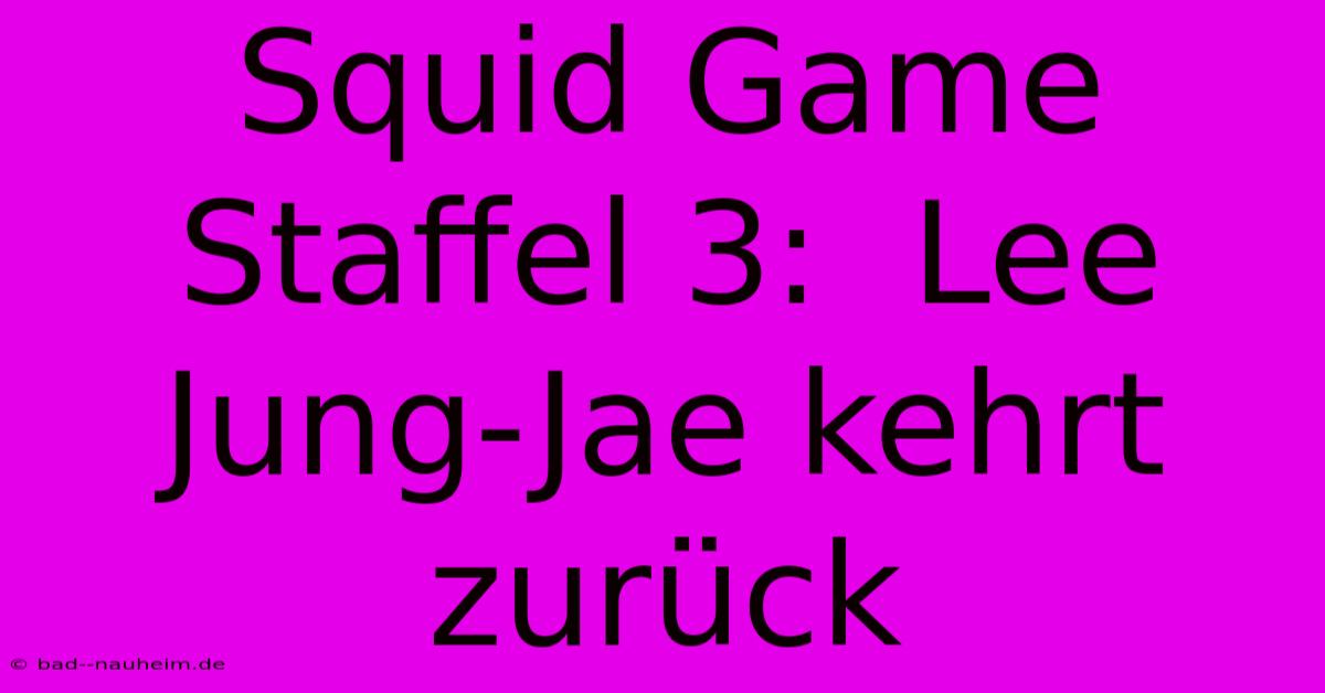 Squid Game Staffel 3:  Lee Jung-Jae Kehrt Zurück