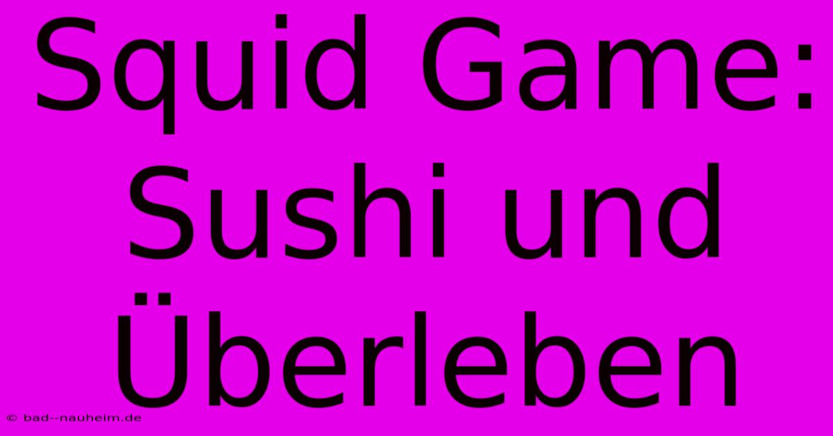 Squid Game:  Sushi Und Überleben