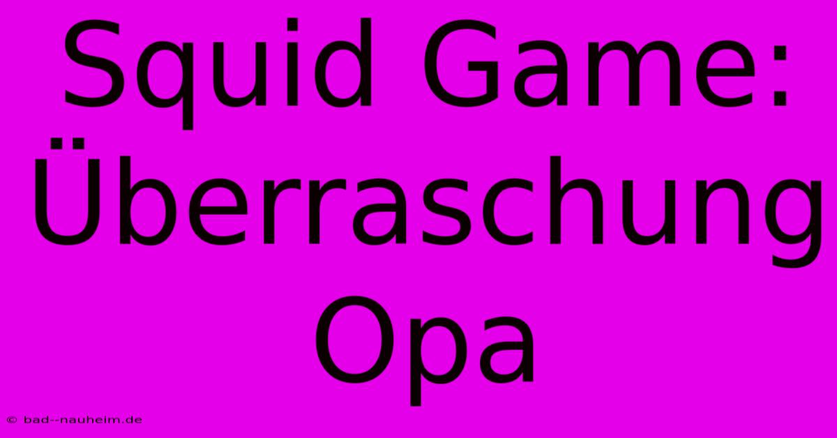 Squid Game: Überraschung Opa